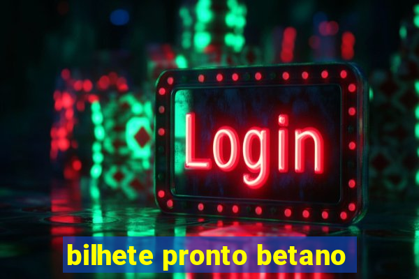 bilhete pronto betano